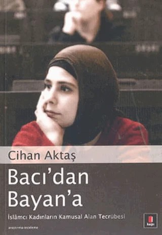 Bacı’dan Bayan’a İslamcı Kadınların Kamusal Alan Tecrübesi – Cihan Aktaş – Kapı Yayınları kitap kapağı