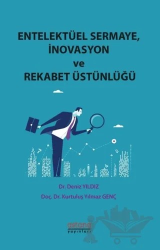 Entelektüel Sermaye İnovasyon ve Rekabet Üstünlüğü – Deniz Yıldız, Kurtuluş Yılmaz Genç – Astana Yayınları kitap kapağı