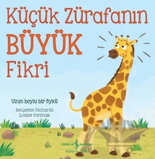 Küçük Zürafanın Büyük Fikri – Benjamin Richards, Louise Forshaw – İş Bankası Kültür Yayınları kitap kapağı
