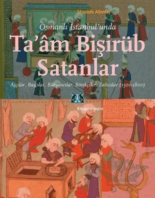 Osmanlı İstanbul’unda Ta’am Bişirüb Satanlar – Mustafa Altıntaş – Kitap Yayınevi kitap kapağı