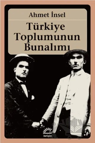 Türkiye Toplumunun Bunalımı – Ahmet İnsel – İletişim Yayınevi kitap kapağı