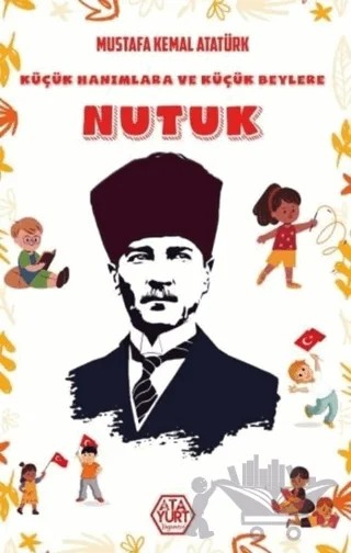 Küçük Hanımlara ve Küçük Beylere Nutuk – Mustafa Kemal Atatürk – Atayurt Yayınevi kitap kapağı
