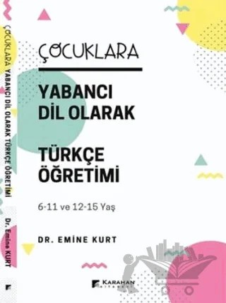 Çocuklara Yabancı Dil Olarak Türkçe Öğretimi – Emine Kurt – Karahan Kitabevi kitap kapağı