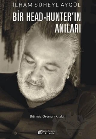 Bir Head-Hunter’ın Anıları – İlham Süheyl Aygül – Akıl Çelen Kitaplar kitap kapağı