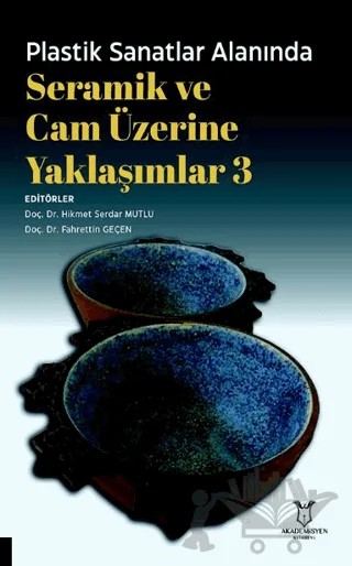 Plastik Sanatlar Alanında Seramik ve Cam Üzerine Yaklaşımlar 3 – Kolektif – Akademisyen Kitabevi kitap kapağı