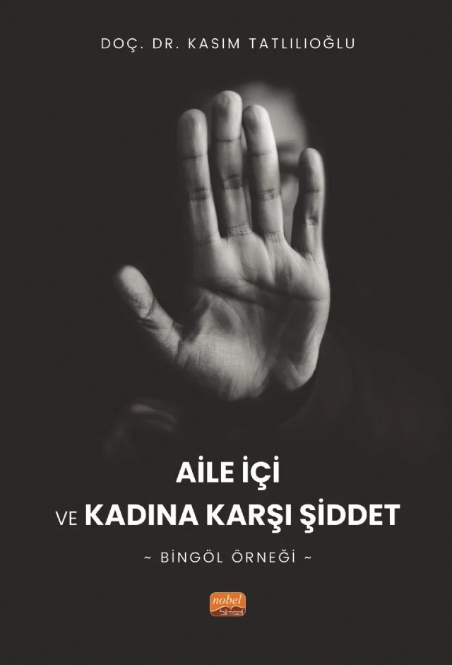 AİLE İÇİ VE KADINA KARŞI ŞİDDET - Bingöl Örneği – Kasım Tatlılıoğlu – Nobel Bilimsel Eserler kitap kapağı