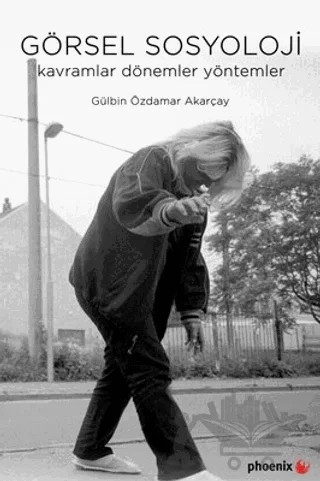 Görsel Sosyoloji – Gülbin Özdamar Akarçay – Phoenix Yayınevi kitap kapağı