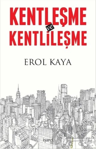 Kentleşme ve Kentlileşme – Erol Kaya – İşaret Yayınları kitap kapağı