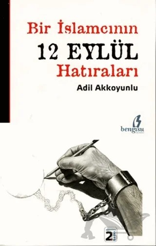 Bir İslamcının 12 Eylül Hatıraları – Adil Akkoyunlu – Bengisu Yayınları kitap kapağı
