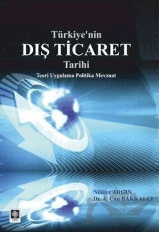 Türkiye'nin Dış Ticaret Tarihi – A. Can Bakkalcı, Nilüfer Argın – Ekin Basım Yayın kitap kapağı