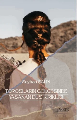 Torosların Gölgesinde Yaşanan Düş Kırıklığı – Seyhan Şahin – Arete Yayınları kitap kapağı