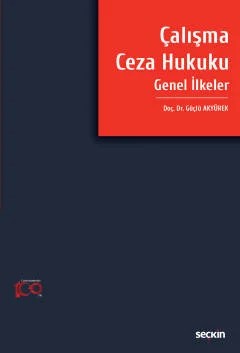 Çalışma Ceza Hukuku Genel İlkeler – Güçlü Akyürek – Seçkin Yayıncılık kitap kapağı