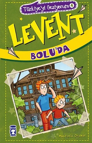 Türkiye'yi Geziyorum 4 - Levent Bolu'da – Mustafa Orakçı – Timaş Çocuk kitap kapağı