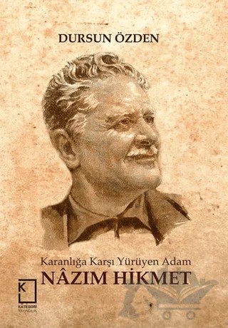 Karanlığa Karşı Yürüyen Adam: Nazım Hikmet – Dursun Özden – Kategori Yayıncılık kitap kapağı