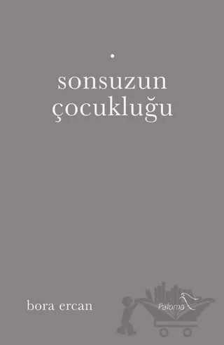 Sonsuzun Çocukluğu – Bora Ercan – Paloma Yayınevi kitap kapağı