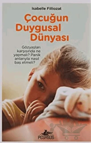 Çocuğun Duygusal Dünyası – ISABELLE FILLIOZAT – Pegasus Yayınları kitap kapağı