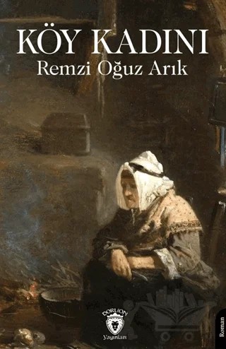 Köy Kadını – Remzi Oğuz Arık – Dorlion Yayınları kitap kapağı