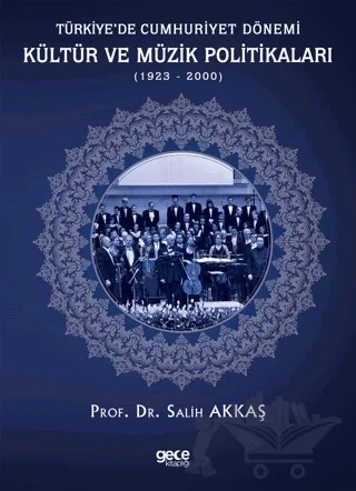 Türkiye’de Cumhuriyet Dönemi Kültür ve Müzik Politikaları (1923-2000) – Salih Akkaş – Gece Kitaplığı kitap kapağı