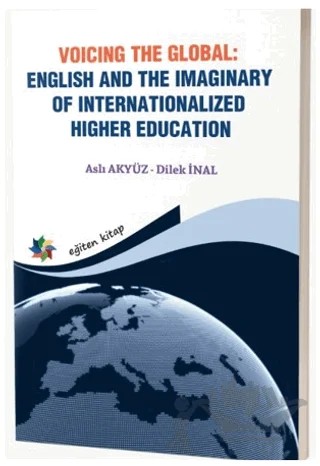 Voicing The Global: English and The Imaginary of Internationalized Higher Education – Aslı Akyüz, Dilek İnal – Eğiten Kitap kitap kapağı