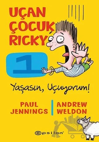 Yaşasın Uçuyorum! - Uçan Çocuk Ricky 1 – Andrew Weldon, Paul Jennings – Epsilon Yayınevi kitap kapağı