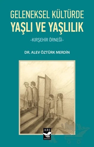 Geleneksel Kültürde Yaşlı ve Yaşlılık – Alev Öztürk Merdin – Arı Sanat Yayınevi kitap kapağı