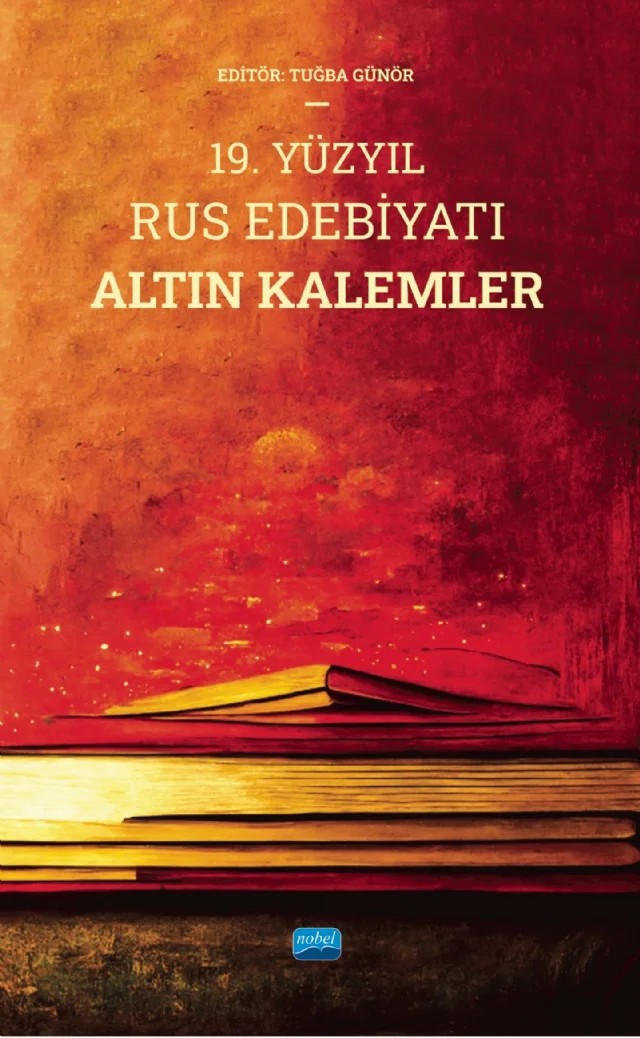 19. Yüzyıl Rus Edebiyatı Altın Kalemler – E. Zeynep Günal, Emine İnanır, Hüseyin Kandemir, Lada Aksüt, Leyla Çiğdem Dalkılıç, Mariya Sunar, Nazan Coşkun, Onur Şahin, Pelin Esen, Tuğba Günör – Nobel Akademik Yayıncılık kitap kapağı