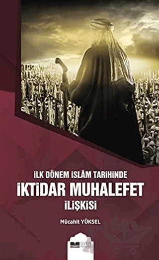 İlk Dönem İslam Tarihinde İktidar Muhalefet İlişkisi – Mücahit Yüksel – Siyer Yayınları kitap kapağı