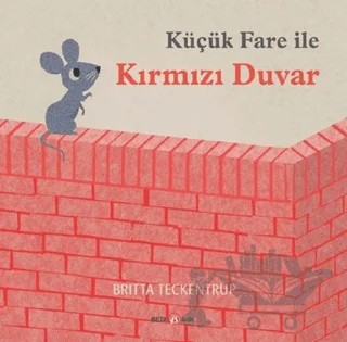 Küçük Fare ile Kırmızı Duvar – Britta Teckentrup – Beta Kids kitap kapağı