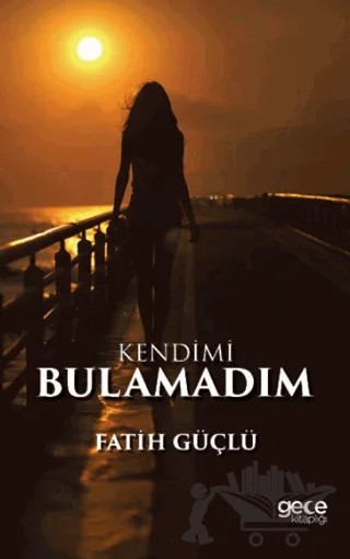 Kendimi Bulamadım – Fatih Güçlü – Gece Kitaplığı kitap kapağı