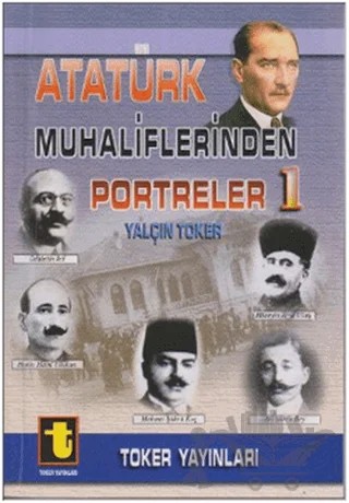 Atatürk Muhaliflerinden Portreler 1 – Yalçın Toker – Toker Yayınları kitap kapağı