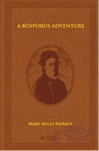 A Bosporus Adventure – Mary Mills Patrick – Boğaziçi Üniversitesi Yayınevi kitap kapağı