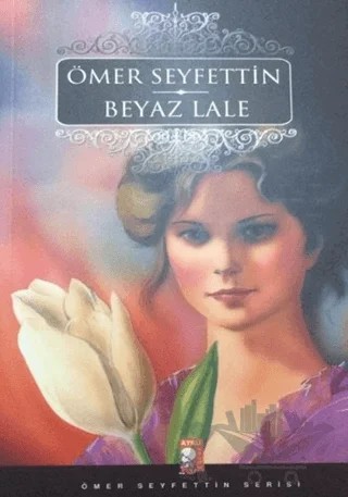 Beyaz Lale – Ömer Seyfettin – IQ Kültür Sanat Yayıncılık kitap kapağı