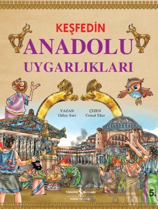 Keşfedin Anadolu Uygarlıkları – Gülay Sert – İş Bankası Kültür Yayınları kitap kapağı