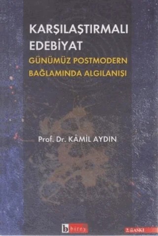 Karşılaştırmalı Edebiyat Günümüz Postmodern Bağlamda Algılanışı – Kamil Aydın – Birey Yayıncılık kitap kapağı