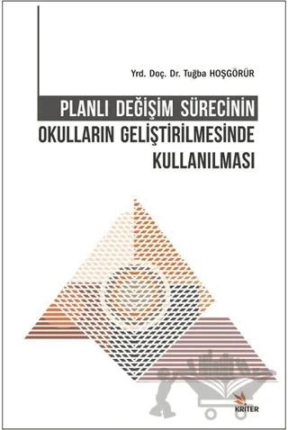 Planlı Değişim Sürecinin Okulların Geliştirilmesinde Kullanılması – Tuğba Hoşgörür – Kriter Yayınları kitap kapağı