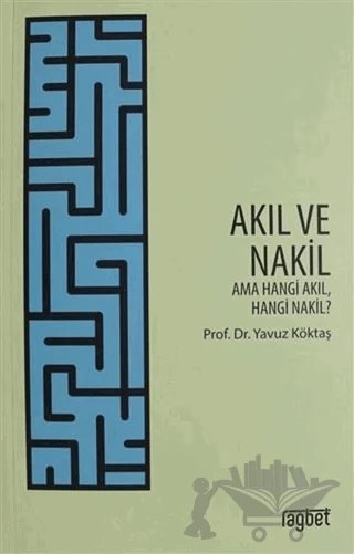 Akıl ve Nakil – Yavuz Köktaş – Rağbet Yayınları kitap kapağı
