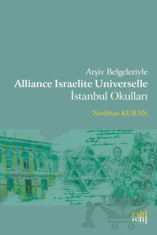 Arşiv Belgeleriyle Alliance Israelite Universelle İstanbul Okulları – Neslihan Kuran – Eski Yeni Yayınları kitap kapağı
