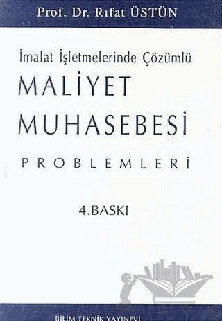 Maliyet Muhasebesi Problemleri İmalat İşletmelerinde Çözümlü – Rıfat Üstün – Bilim Teknik Yayınevi kitap kapağı