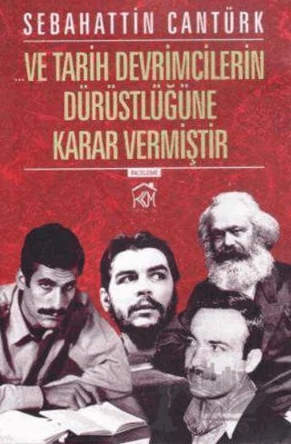 Ve Tarih Devrimcilerin Dürüstlüğüne Karar Vermiştir – Sebahattin Cantürk – Kurgu Kültür Merkezi kitap kapağı