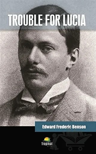 Trouble For Lucia – Edward Frederic Benson – Tropikal Kitap kitap kapağı