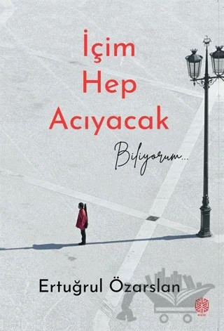 İçim Hep Acıyacak Biliyorum – Ertuğrul Özarslan – Mask Yayınları kitap kapağı
