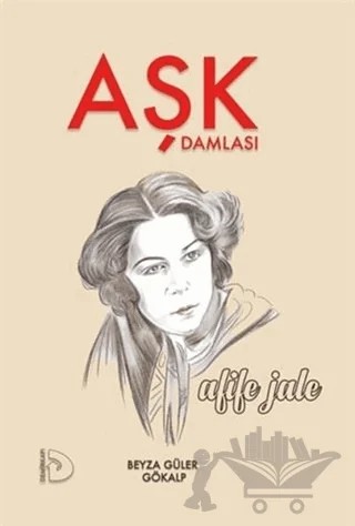 Aşk Damlası - Afife Jale – Beyza Güler Gökalp – Demir Kapı Yayınları kitap kapağı