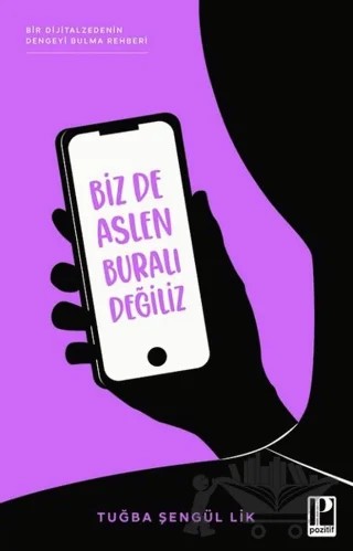 Biz De Aslen Buralı Değiliz – Tuğba Şengül Lik – Pozitif Yayınları kitap kapağı