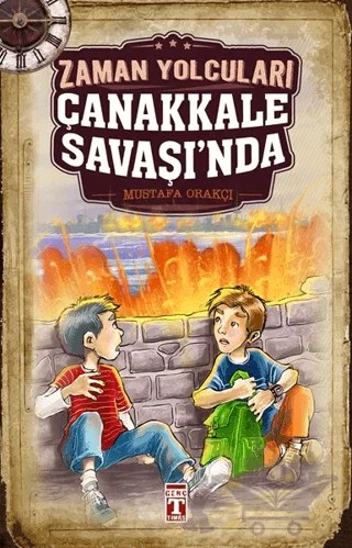 Zaman Yolcuları Çanakkale Savaşı'nda – Mustafa Orakçı – İlk Genç Timaş kitap kapağı