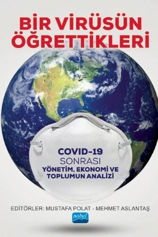 BİR VİRÜSÜN ÖĞRETTİKLERİ - Covid-19 Sonrası Yönetim, Ekonomi ve Toplumun Analizi – Ali Yıldırım, Gürkan Gündüz, Haluk Erdem, Hasan Boztoprak, Kemal Eroğluer, Kenan Orçanlı, Levent Özdemir, Mehmet Aslantaş, Mustafa Bekmezci, Mustafa Polat, Necmettin Çelik, Ramazan Aslan, Rıza Bayrak, Ufuk Türen, Ümit Ercan, Volkan Ergül, Yunus Gökmen – Nobel Akademik Yayıncılık kitap kapağı