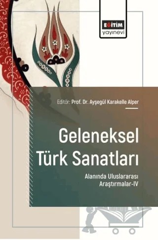 Geleneksel Türk Sanatları Alanında Uluslararası Araştırmalar - 4 – Kolektif – Eğitim Yayınevi - Bilimsel Eserler kitap kapağı
