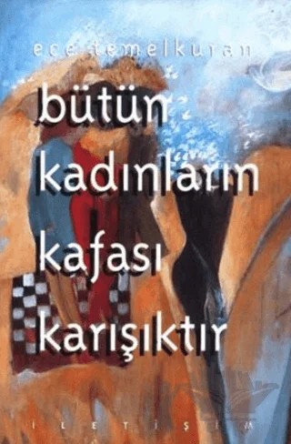 Bütün Kadınların Kafası Karışıktır – Ece Temelkuran – İletişim Yayınevi kitap kapağı