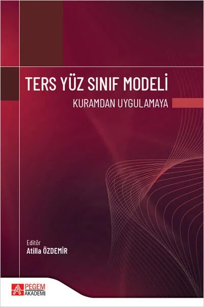 Ters Yüz Sınıf Modeli Kuramdan Uygulamaya – Atilla Özdemir, Ebru Solmaz, Fahriye Hayırsever, Handan Kocabatmaz – Pegem Akademi Yayıncılık kitap kapağı