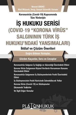 Koronavirüs (Covid -19) Kapsamında Tüm Yönleriyle İş Hukuku Serisi (Covid-19 "Korona Virüs" Salgınının Türk İş Hukuku'naki Yansımaları) İhtilaf ve Çözüm Önerileri – Nevzat Erdağ – Platon Hukuk kitap kapağı