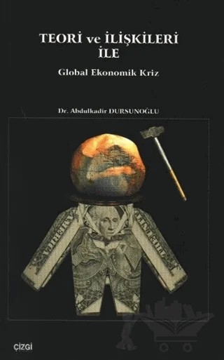 Teori ve İlişkileri ile Global Ekonomik Kriz – Abdulkadir Dursunoğlu – Çizgi Kitabevi Yayınları kitap kapağı
